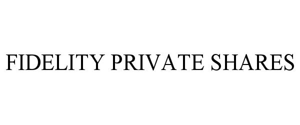 Trademark Logo FIDELITY PRIVATE SHARES