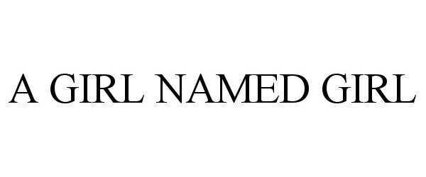 Trademark Logo A GIRL NAMED GIRL
