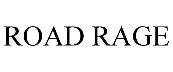 Trademark Logo ROAD RAGE