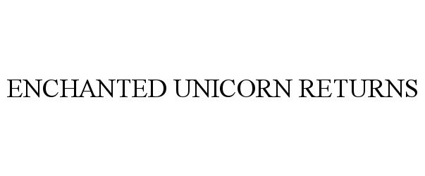 Trademark Logo ENCHANTED UNICORN RETURNS