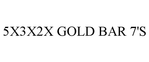 Trademark Logo 5X3X2X GOLD BAR 7'S