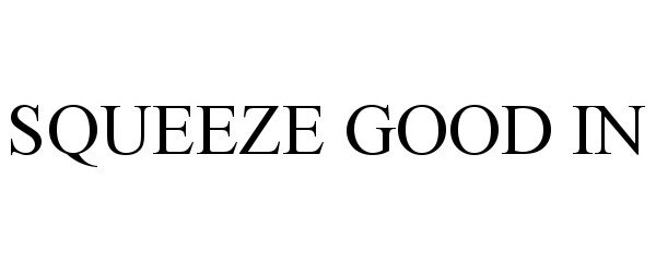  SQUEEZE GOOD IN