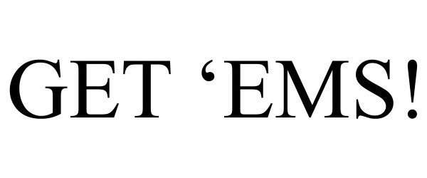 Trademark Logo GET 'EMS!