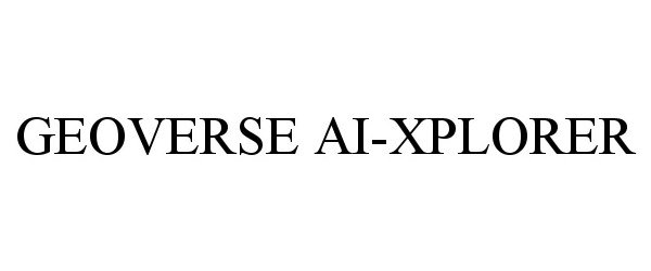Trademark Logo GEOVERSE AI-XPLORER