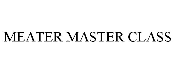  MEATER MASTER CLASS