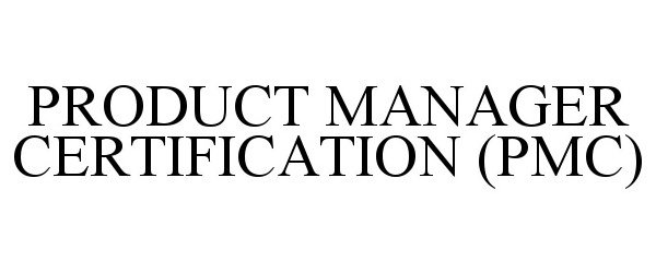 Trademark Logo PRODUCT MANAGER CERTIFICATION (PMC)