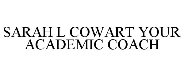  SARAH L COWART YOUR ACADEMIC COACH