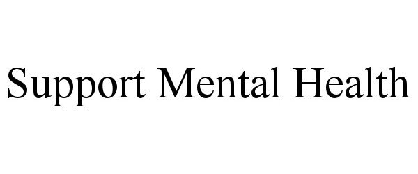  SUPPORT MENTAL HEALTH