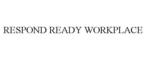 Trademark Logo RESPOND READY WORKPLACE