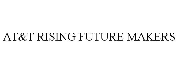 Trademark Logo AT&amp;T RISING FUTURE MAKERS