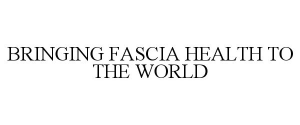  BRINGING FASCIA HEALTH TO THE WORLD