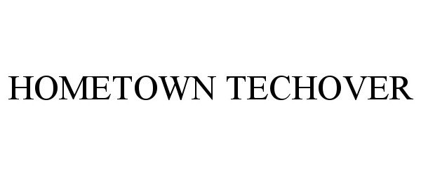 Trademark Logo HOMETOWN TECHOVER