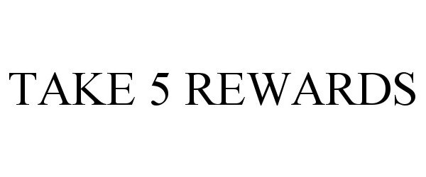  TAKE 5 REWARDS
