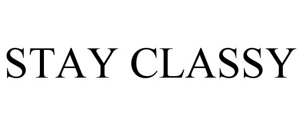 Trademark Logo STAY CLASSY