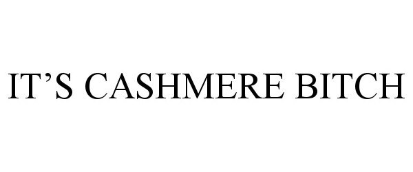 Trademark Logo IT'S CASHMERE BITCH