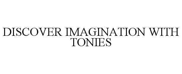  DISCOVER IMAGINATION WITH TONIES