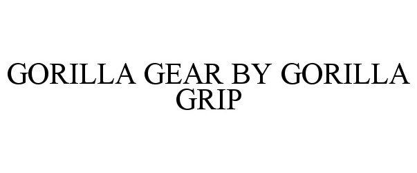 Trademark Logo GORILLA GEAR BY GORILLA GRIP