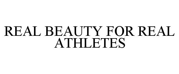  REAL BEAUTY FOR REAL ATHLETES