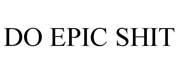Trademark Logo DO EPIC SHIT