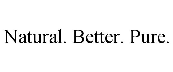  NATURAL. BETTER. PURE.