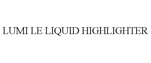 Trademark Logo LUMI LE LIQUID HIGHLIGHTER