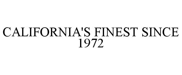  CALIFORNIA'S FINEST SINCE 1972