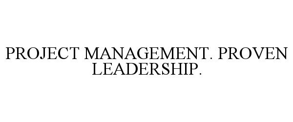  PROJECT MANAGEMENT. PROVEN LEADERSHIP.