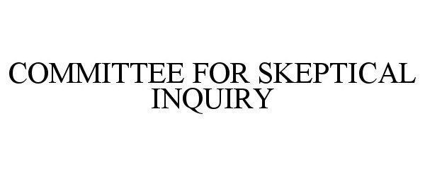Trademark Logo COMMITTEE FOR SKEPTICAL INQUIRY
