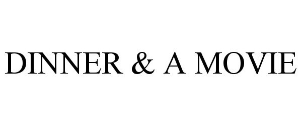 Trademark Logo DINNER &amp; A MOVIE
