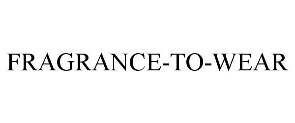 Trademark Logo FRAGRANCE-TO-WEAR