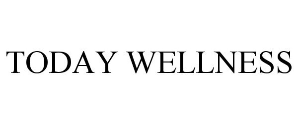 Trademark Logo TODAY WELLNESS
