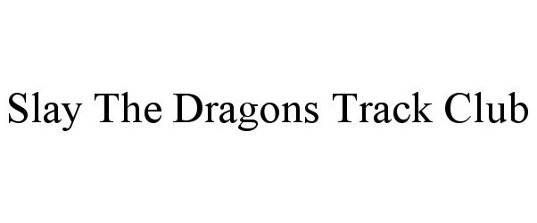 Trademark Logo SLAY THE DRAGONS TRACK CLUB