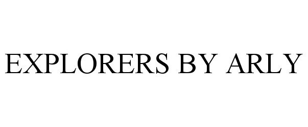 Trademark Logo EXPLORERS BY ARLY