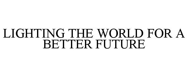  LIGHTING THE WORLD FOR A BETTER FUTURE