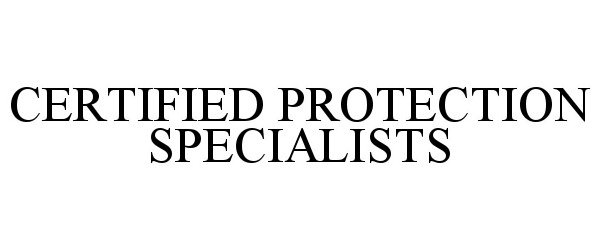  CERTIFIED PROTECTION SPECIALISTS