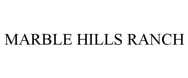 Trademark Logo MARBLE HILLS RANCH