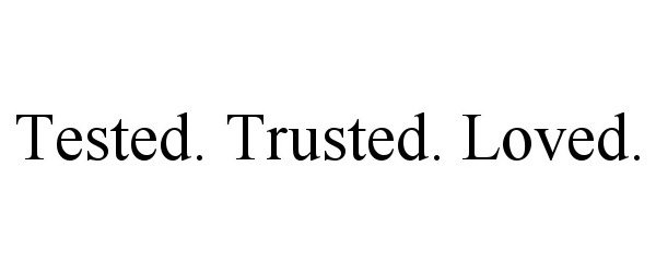  TESTED. TRUSTED. LOVED.