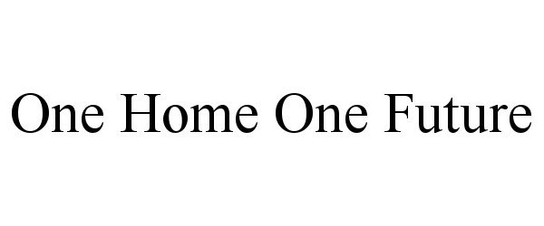  ONE HOME ONE FUTURE