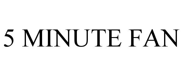 Trademark Logo 5 MINUTE FAN