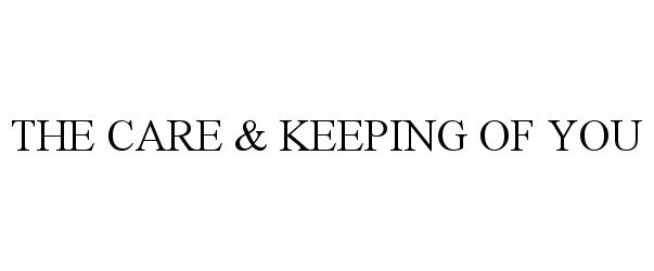 Trademark Logo THE CARE &amp; KEEPING OF YOU