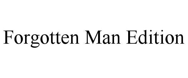 Trademark Logo FORGOTTEN MAN EDITION