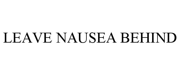 Trademark Logo LEAVE NAUSEA BEHIND