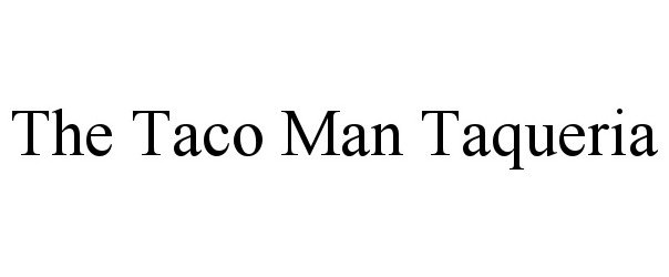 Trademark Logo THE TACO MAN TAQUERIA