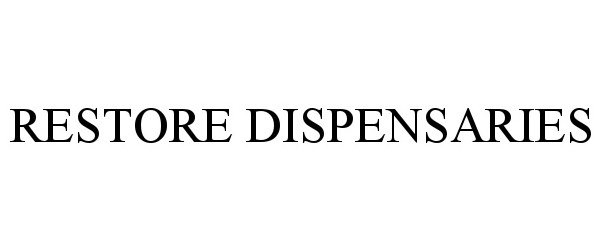  RESTORE DISPENSARIES