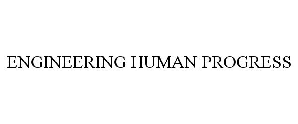 Trademark Logo ENGINEERING HUMAN PROGRESS