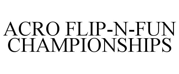 Trademark Logo ACRO FLIP-N-FUN CHAMPIONSHIPS