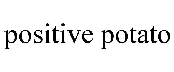 POSITIVE POTATO