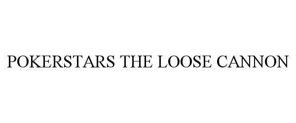 Trademark Logo POKERSTARS THE LOOSE CANNON