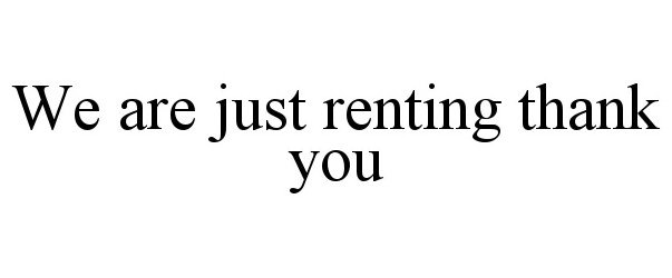  WE ARE JUST RENTING THANK YOU