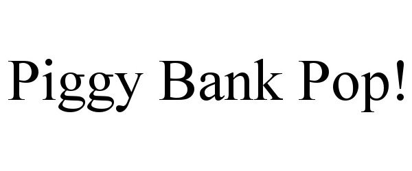 Trademark Logo PIGGY BANK POP!